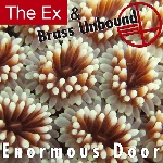 the ex & brass unbound - enormous door the ex & brass unbound - enormous door