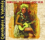 cannibales & vahinés - nowhere no where now here cannibales & vahinés - nowhere no where now here