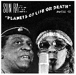 sun ra and his intergalactic research arkestra - planets of life or death, amiens '73 sun ra and his intergalactic research arkestra - planets of life or death, amiens '73