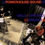 (((powerhouse sound))) - oslo/chicago (((breaks))) (((powerhouse sound))) - oslo/chicago (((breaks)))