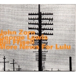 john zorn - george lewis - bill frisell - news for lulu john zorn - george lewis - bill frisell - news for lulu