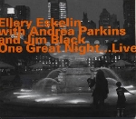 ellery eskelin - andrea parkins - jim black - one great night... live ellery eskelin - andrea parkins - jim black - one great night... live