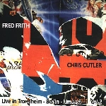 fred frith - chris cutler - live in trondheim - berlin - limoges vol2 fred frith - chris cutler - live in trondheim - berlin - limoges vol2