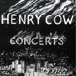 henry cow - concerts henry cow - concerts