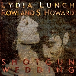 lydia lunch - rowland s. howard - shotgun wedding lydia lunch - rowland s. howard - shotgun wedding