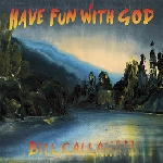 bill callahan - have fun with god bill callahan - have fun with god