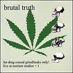 brutal truth - for drug crazed grindfreaks brutal truth - for drug crazed grindfreaks