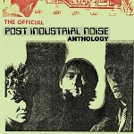 post industrial noise - the official anthology post industrial noise - the official anthology