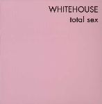 whitehouse - total sex whitehouse - total sex