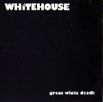 whitehouse - great white death whitehouse - great white death