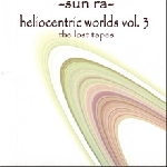 sun ra - heliocentric worlds vol.3 (the lost tapes) sun ra - heliocentric worlds vol.3 (the lost tapes)