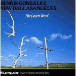 dennis gonzalez new dallasangeles - the desert wind dennis gonzalez new dallasangeles - the desert wind