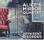 alice's mirror quartet - apparent disorder alice's mirror quartet - apparent disorder