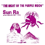 sun ra & his intergalactic arkestra - the night of the purple moon sun ra & his intergalactic arkestra - the night of the purple moon