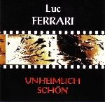 luc ferrari - unheimlich schön luc ferrari - unheimlich schön