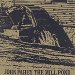 john fahey - the mill pond john fahey - the mill pond