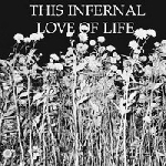 this infernal love of life - this infernal love of life this infernal love of life - this infernal love of life