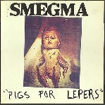 smegma - pigs for lepers smegma - pigs for lepers