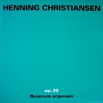 henning christiansen - op.39 fluxorum organum henning christiansen - op.39 fluxorum organum