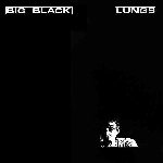 big black - lungs big black - lungs