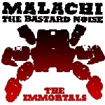 malachi + bastard noise - the immortals malachi + bastard noise - the immortals