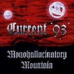 current 93 - monohallucinatory mountain current 93 - monohallucinatory mountain