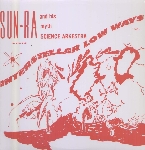 sun ra and his myth science arkestra - interstellar low ways sun ra and his myth science arkestra - interstellar low ways