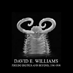 david e. williams - pseudo erotica and beyond, 1986-1998 david e. williams - pseudo erotica and beyond, 1986-1998
