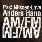 paal nilssen-love - anders hana - am/fm paal nilssen-love - anders hana - am/fm
