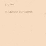 jürg frey - landschaft mit wörtern jürg frey - landschaft mit wörtern