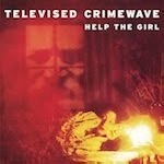 televised crimewave - help the girl televised crimewave - help the girl