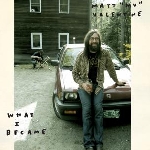 matt valentine - what i became matt valentine - what i became