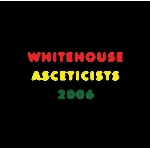 whitehouse - asceticists 2006 whitehouse - asceticists 2006