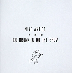 nine antico - too drunk to do the show nine antico - too drunk to do the show