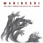 maninkari - the half forgotten relic of a dream maninkari - the half forgotten relic of a dream