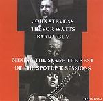 john stevens - trevor watts - barry guy - mining the seam - the rest of the spotlite sessions john stevens - trevor watts - barry guy - mining the seam - the rest of the spotlite sessions