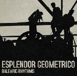 esplendor géometrico - balearic rhythms esplendor géometrico - balearic rhythms
