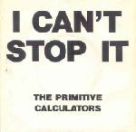 the primitive calculators - i can't stop it the primitive calculators - i can't stop it