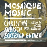 christina kubisch - eckehard güther - mosaïque mosaic christina kubisch - eckehard güther - mosaïque mosaic