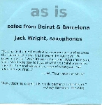 jack wright - as is (solos from beirut & barcelona) jack wright - as is (solos from beirut & barcelona)
