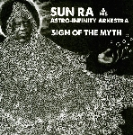 sun ra & his astro-infinity arkestra - sign of the myth sun ra & his astro-infinity arkestra - sign of the myth
