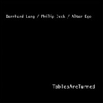 bernhard lang / philip jeck / alter ego - tables are turned bernhard lang / philip jeck / alter ego - tables are turned