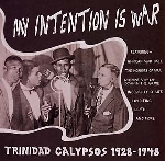 v/a - my intention is war: trinidad calypsos 1928-1948 v/a - my intention is war: trinidad calypsos 1928-1948