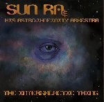 sun ra & his astro infinity arkestra - the intergalactic thing sun ra & his astro infinity arkestra - the intergalactic thing
