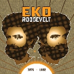 eko roosevelt - 1975 - 1982 eko roosevelt - 1975 - 1982