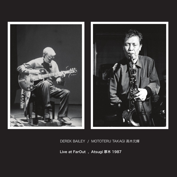 Derek Bailey - Mototeru Takagi - Live At FarOut, Atsugi 1987 Derek Bailey - Mototeru Takagi - Live At FarOut, Atsugi 1987
