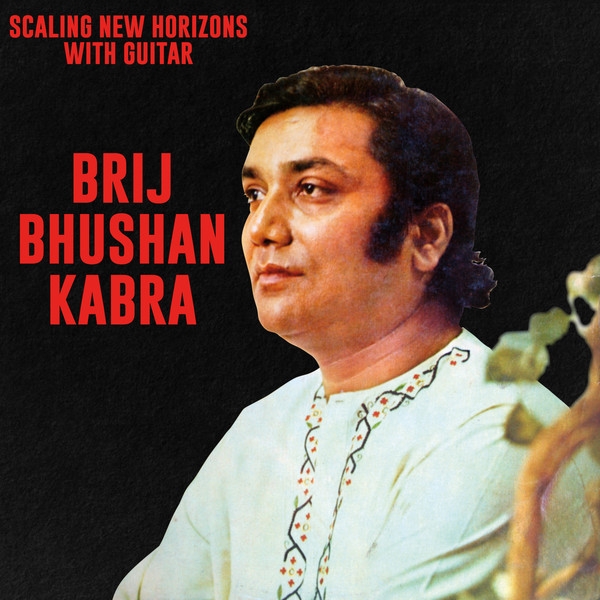 Brij Bhushan Kabra - Scaling New Horizons With Guitar Brij Bhushan Kabra - Scaling New Horizons With Guitar