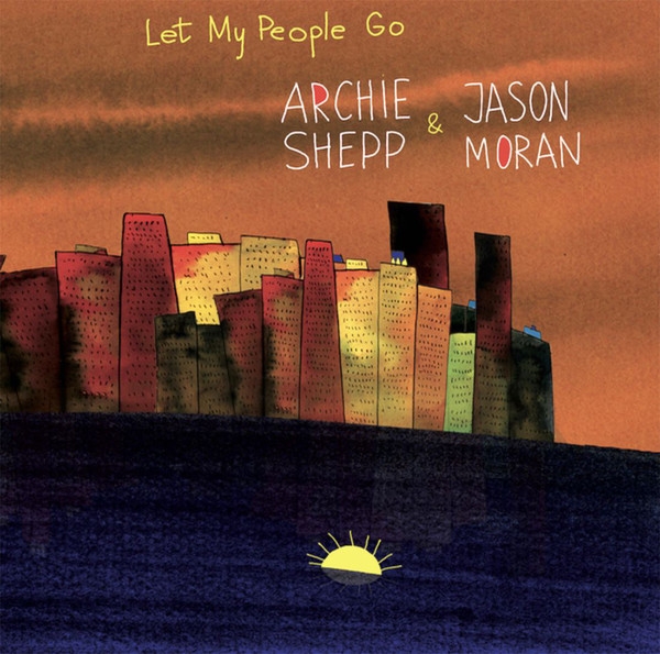 Archie Shepp & Jason Moran – - Let My People Go Archie Shepp & Jason Moran – - Let My People Go