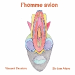 vincent courtois / ze jam afane - l'homme avion vincent courtois / ze jam afane - l'homme avion