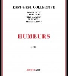 east-west collective (didier petit - larry ochs - miya masaoka - xu fengxia - sylvain kassap) - humeurs east-west collective (didier petit - larry ochs - miya masaoka - xu fengxia - sylvain kassap) - humeurs